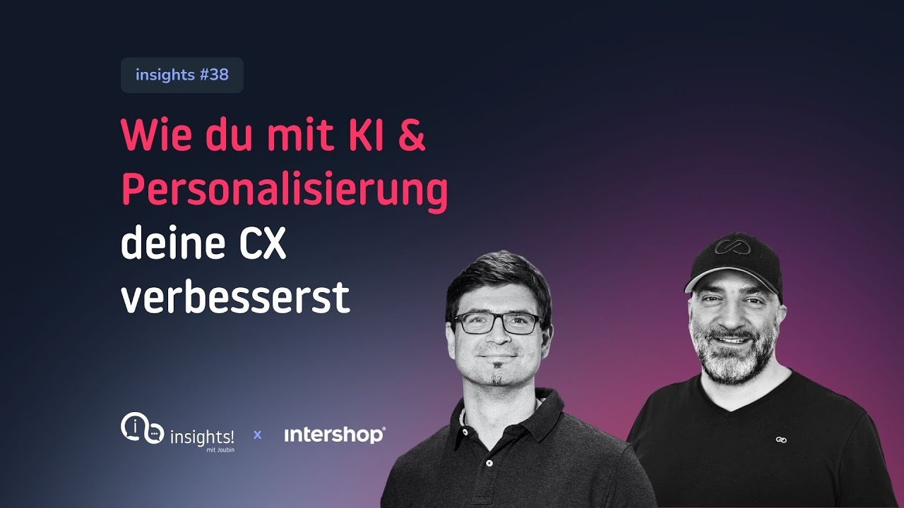 KI-Personalisierung und Intershop für die perfekte Customer Experience | insights! mit Joubin