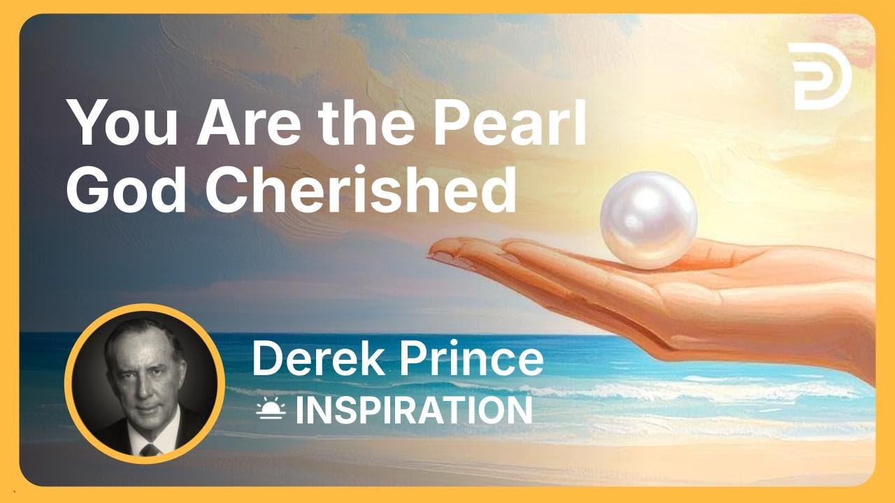 You Are the Pearl God Cherished | Derek Prince