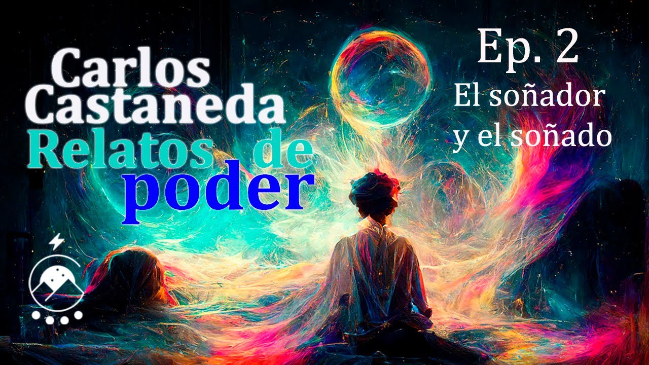 Ep. 2 EL SO&Ntilde;ADOR Y EL SO&Ntilde;ADO - Relatos del poder - Carlos Castaneda - voz: Chavenato