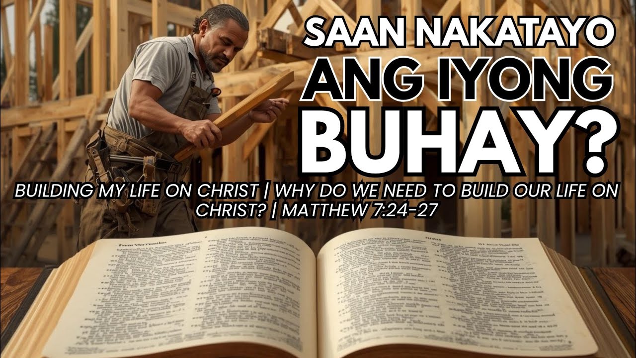 SAAN NAKATAYO ANG IYONG BUHAY? | Building my life on Christ | Why do we need to build our life on C.