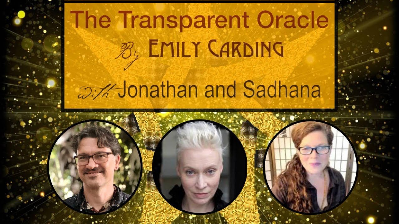 🤩 The Transparent Oracle Live with Emily Carding, Jonathan Dailey & Sadhana