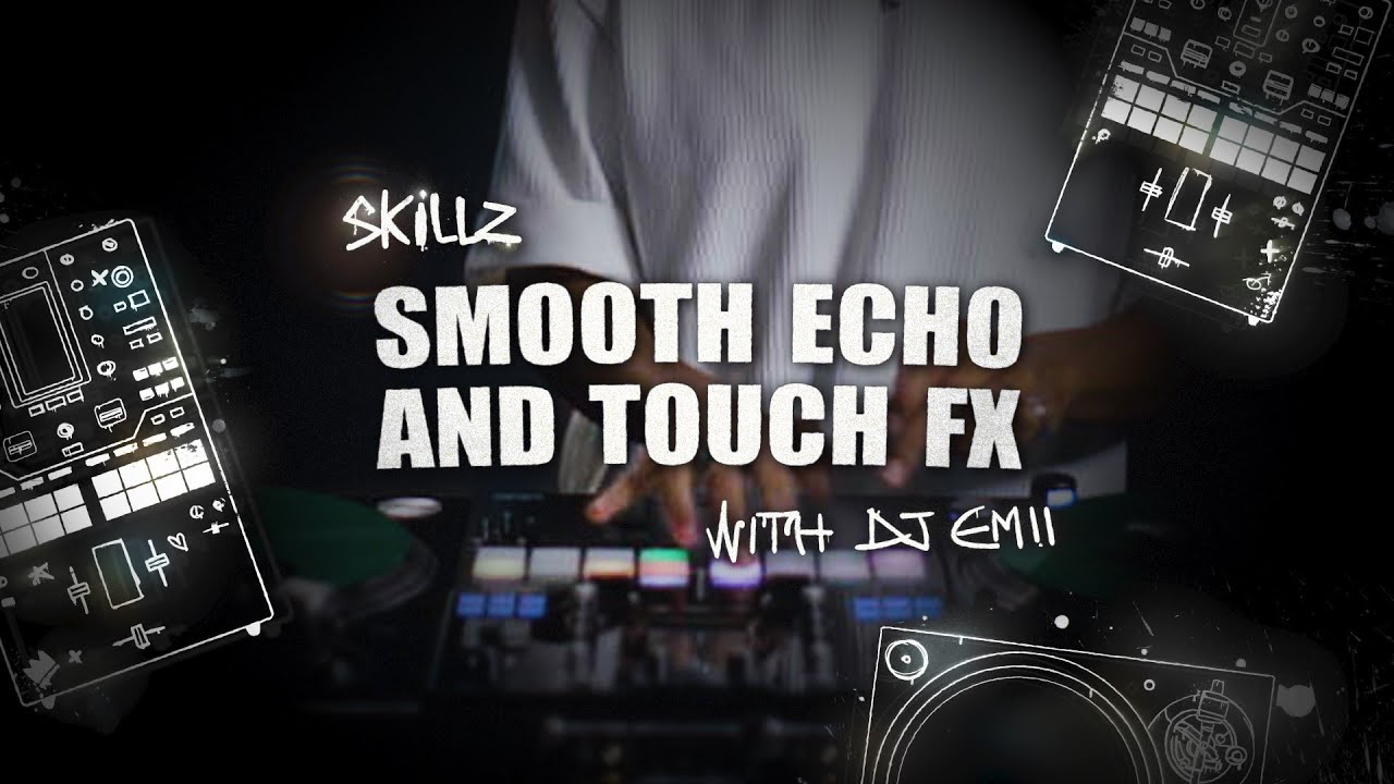 Skillz with DJ Emii: DJM-S11 Smooth Echo and Touch FX