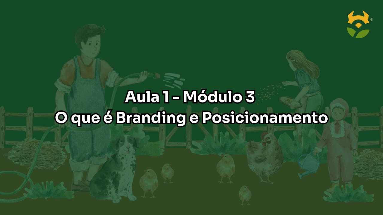 O que é branding e Posicionamento - Aula 1 - Módulo 3 - Marketing e Vendas para Agricultura Familiar