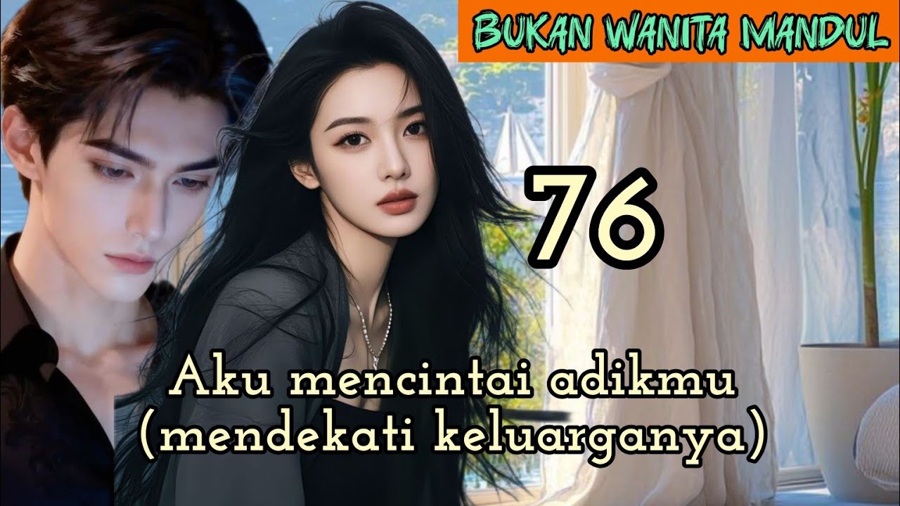 Part:76 Aku mencintai adikmu(mendekati keluarganya)
