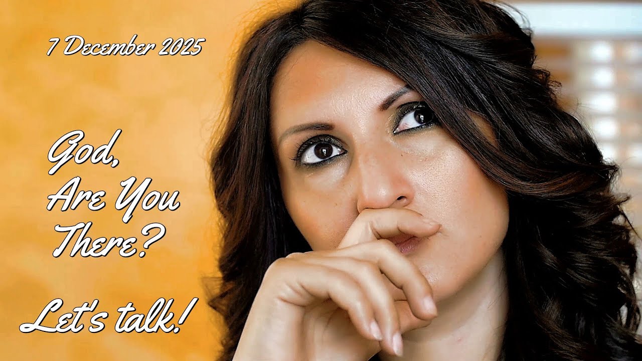 God, Are You There ? Let’s Talk - 7 December 2025