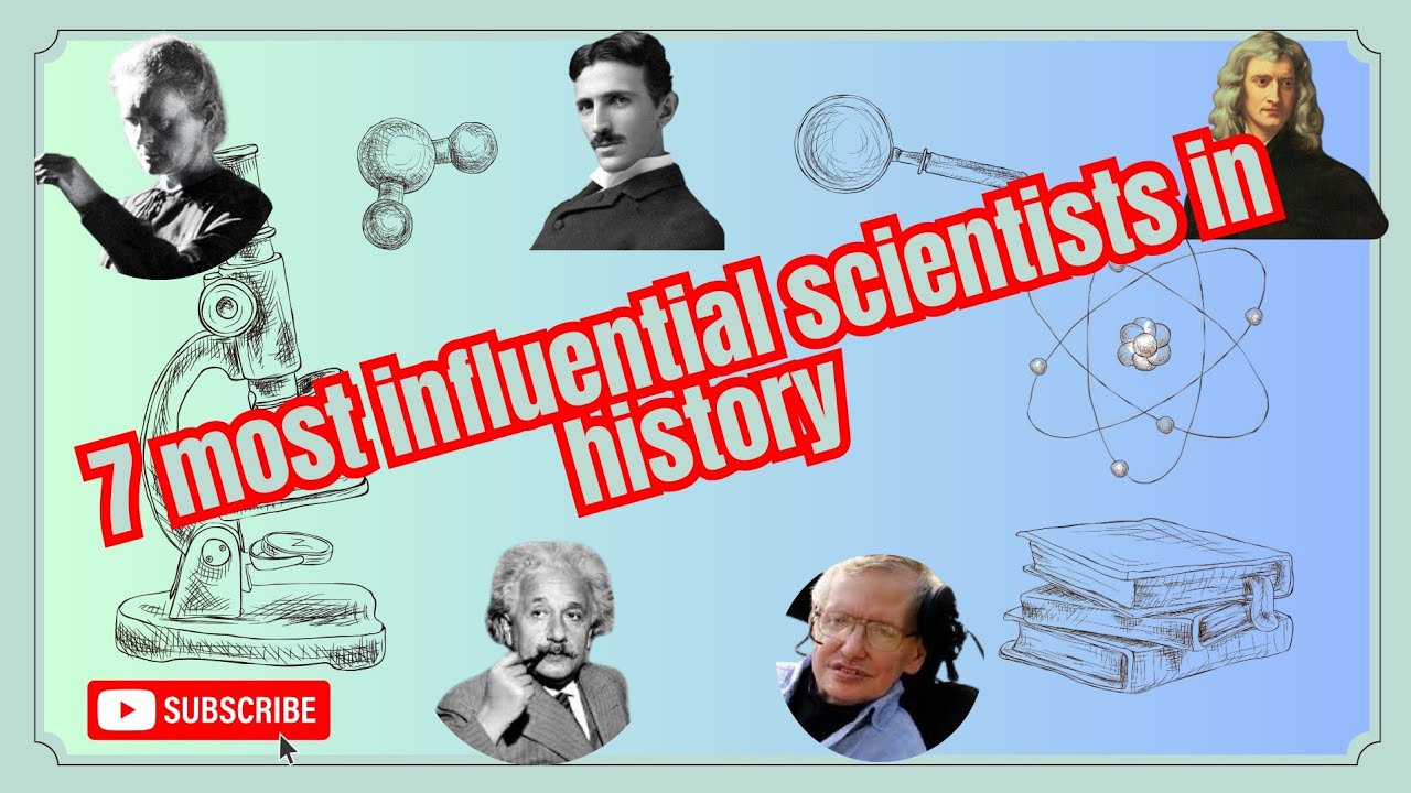 The most influential scientists in history who made remarkable contributions to the world