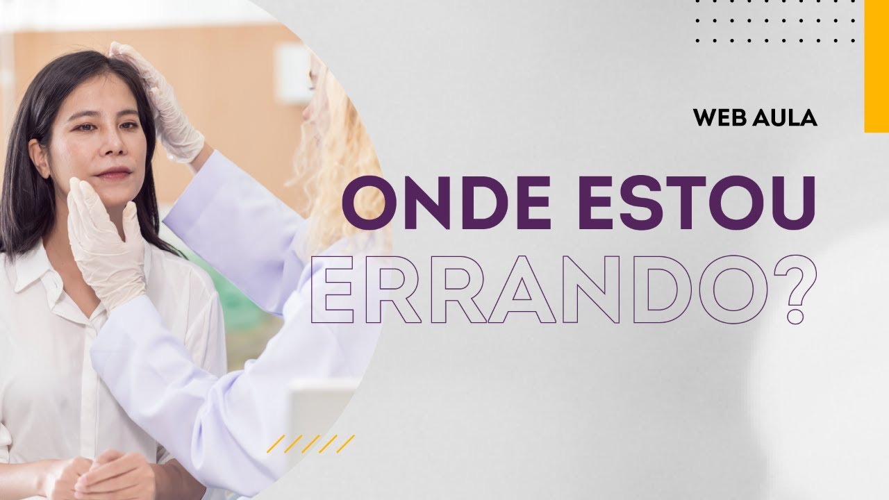 Anamnese corporal estética: onde estou errando? | Web Aula gratuita #127