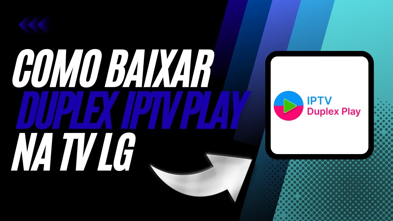 COMO BAIXAR O DUPLEX IPTV PLAY NA TV LG EM 2025!
