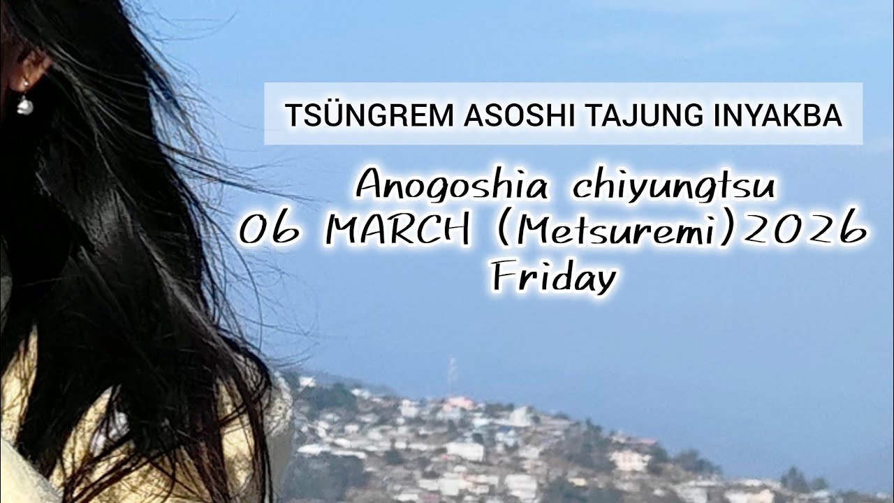 Anogoshia Chiyungtsu ( 06March 2026)| Ao Version| our daily bread 