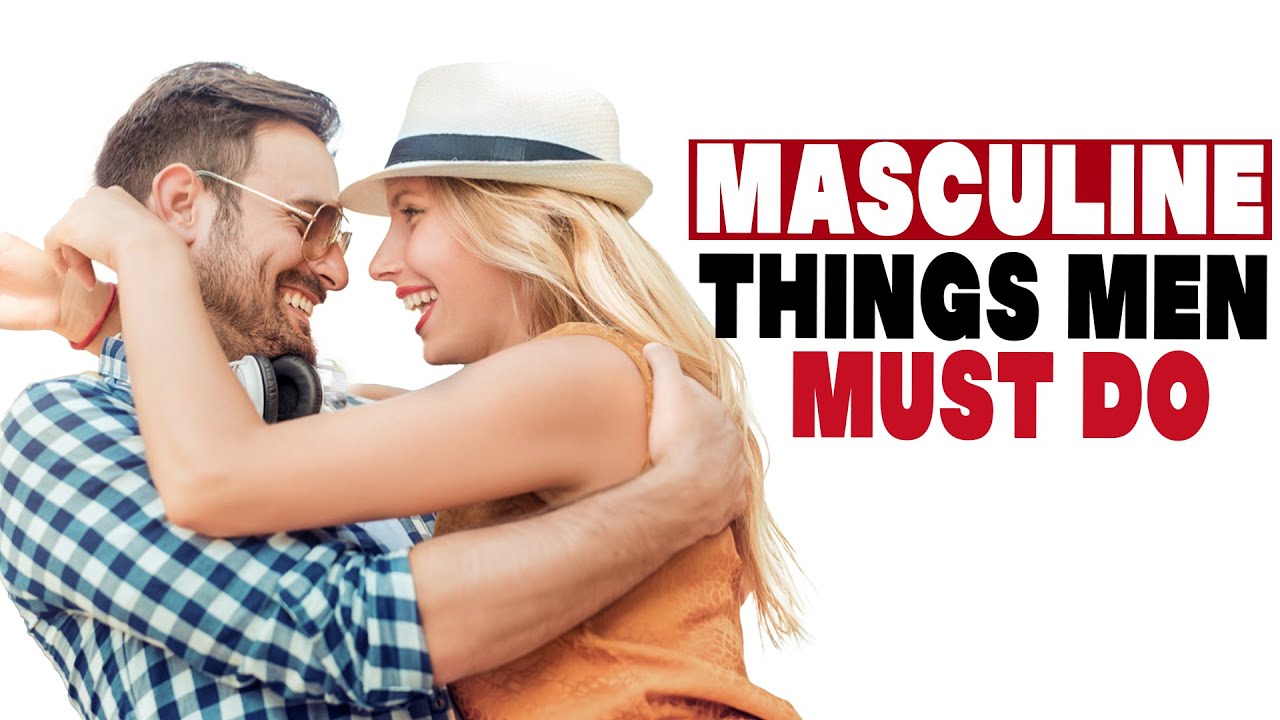 Masculine things men must do