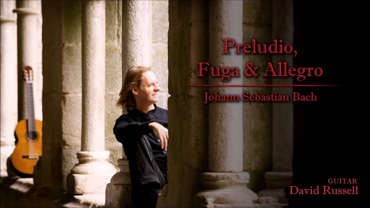 David Russell Plays Bach,  Preludio, Fugue and Allegro BWV 998
