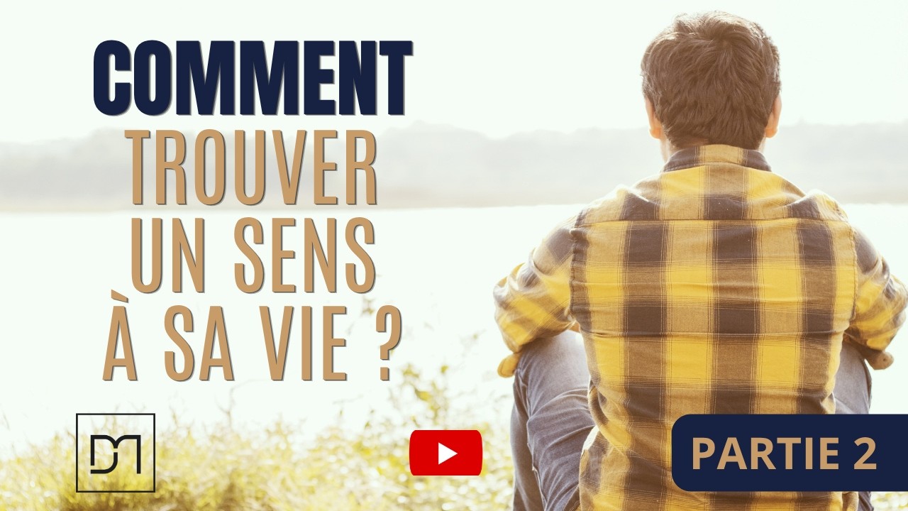 Comment trouver un sens à sa vie (2)