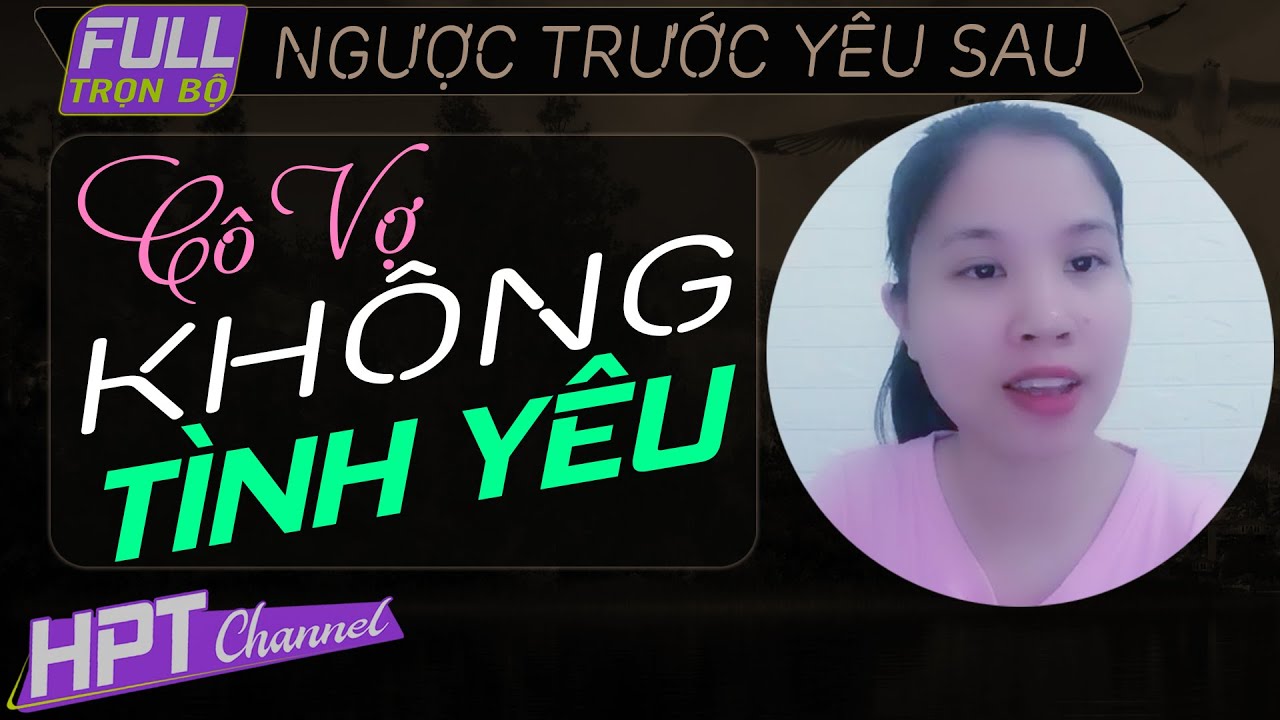 [Cảm động] Cô Vợ Không Tình Yêu | Truyện ngôn tình ngắn vô cùng ý nghĩa nên nghe 1 lần