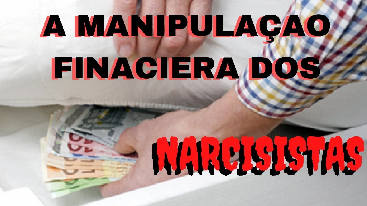 6 Jeitos Que Os NARCISISTAS Manipulam Suas Vítimas Financeiramente