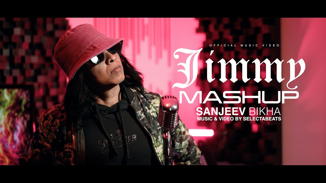 Jimmy Mashup - Sanjeev Bikha [official video]