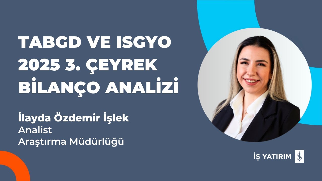 TABGD ve ISGYO 2025 3. &Ccedil;EYREK BİLAN&Ccedil;O ANALİZİ - İLAYDA &Ouml;ZDEMİR İŞLEK