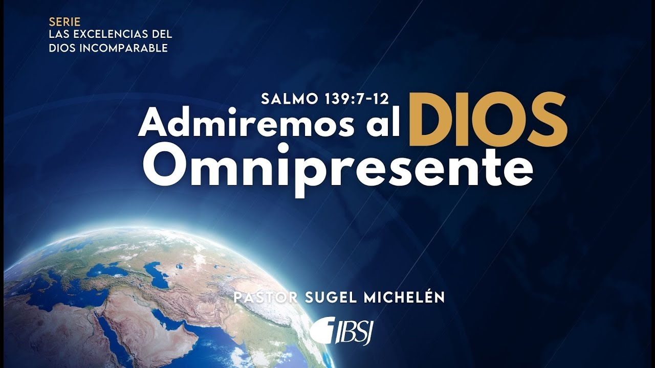 Admiremos al Dios Omnipresente | Salmo 139:7-12 | Pr. Sugel Michelén