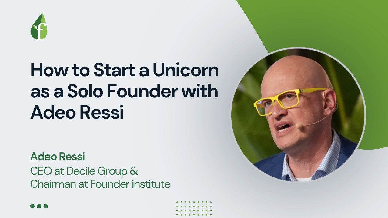 How to Start a Unicorn as a Solo Founder with Adeo Ressi