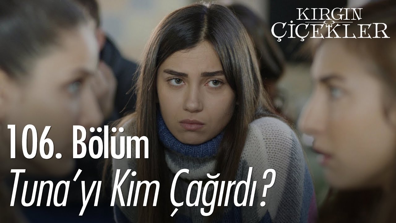 Tuna'yı kim çağırdı? - Kırgın Çiçekler 106. Bölüm