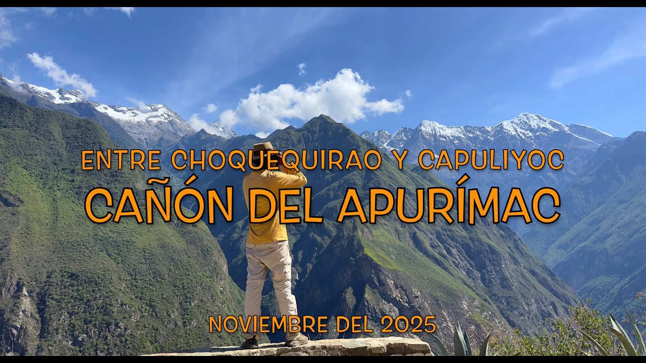 CAÑÓN DEL APURÍMAC!!! ENTRE CHOQUEQUIRAO Y CAPULIYOC. 