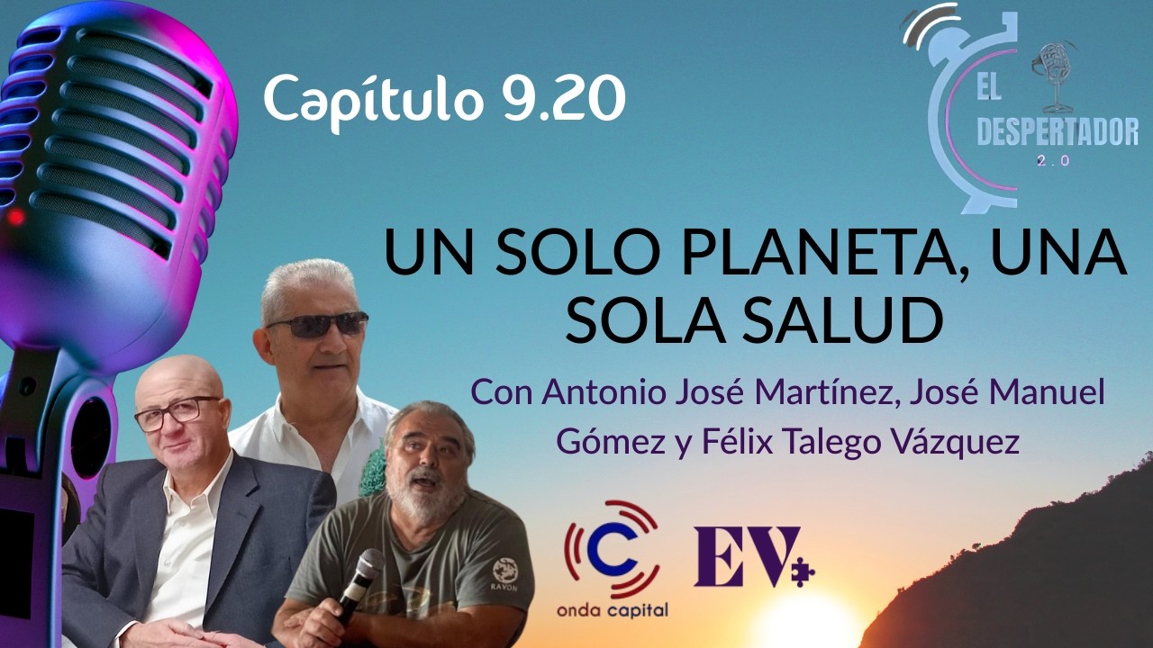 El Despertador T9x20 | UN SOLO PLANETA, UNA SOLA SALUD | Antonio José, José Manuel y Félix