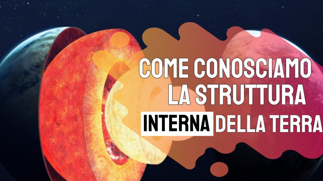 Come conosciamo la struttura interna della Terra