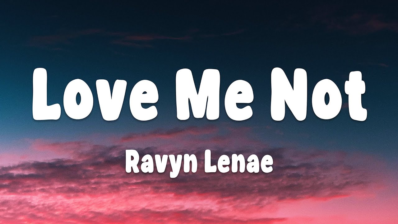 Ravyn Lenae - Love Me Not (Lyrics)