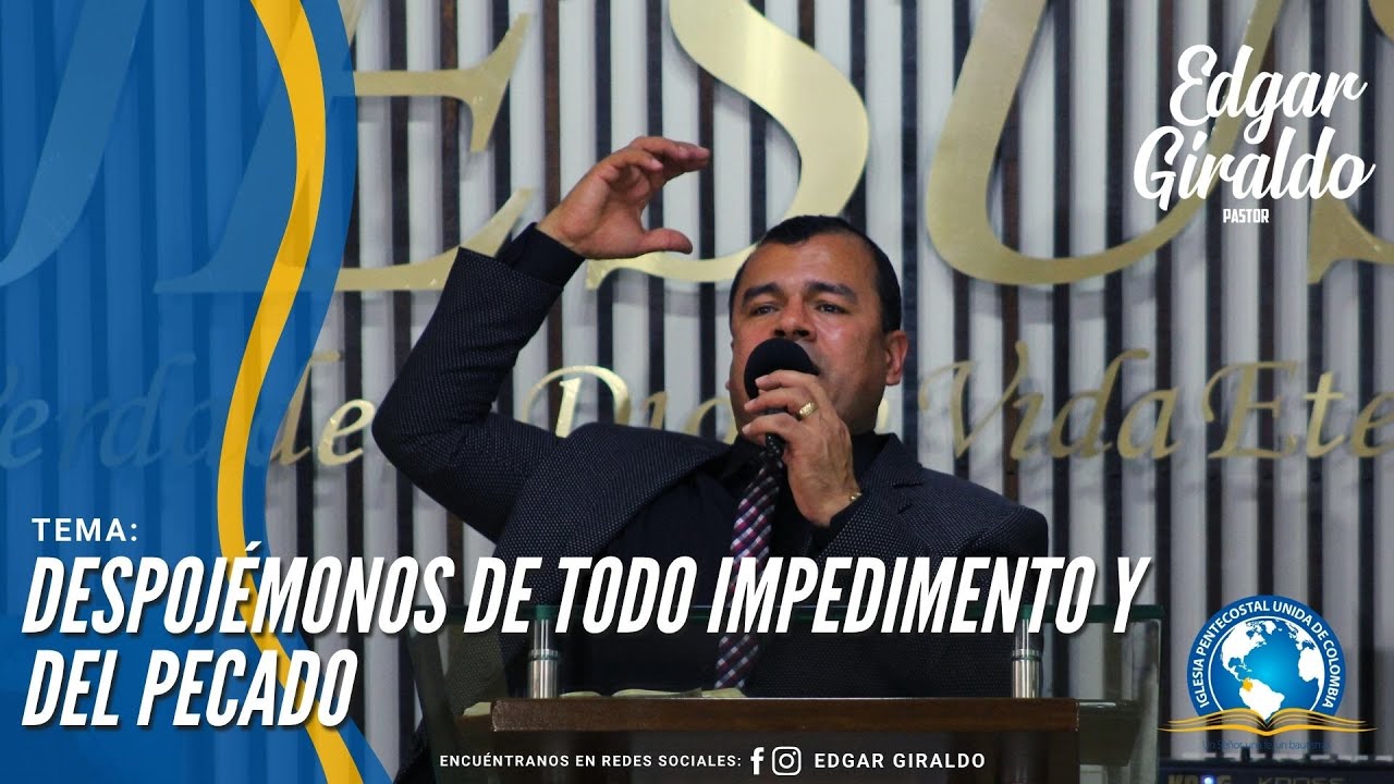 Pastor Edgar Giraldo (Despojémonos de Todo Impedimento Y del Pecado)
