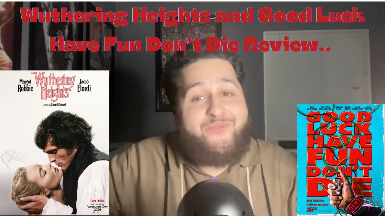 'Wuthering Heights' and 'Good Luck Have Fun Don't Die' Review.....