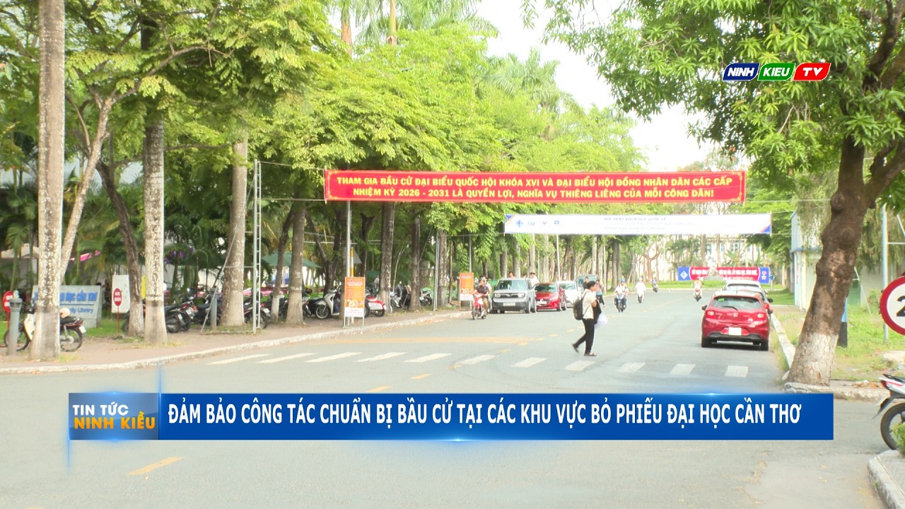 Phóng Sự: Đảm Bảo Công Tác Chuẩn Bị Bầu Cử Tại Các Khu Vực Bỏ Phiếu Đại Học Cần Thơ | Ninh Kiều TV