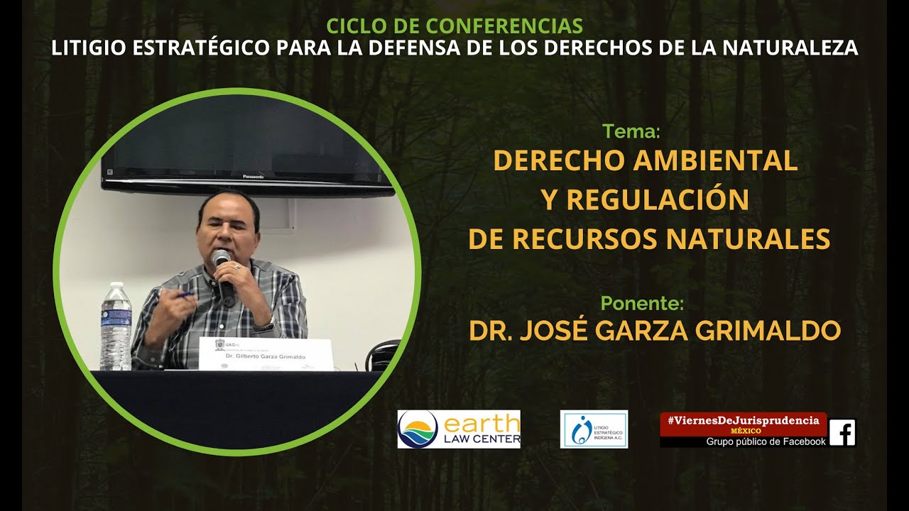 🔴Derecho ambiental y regulación de recursos naturales - Dr. José Garza Grimaldo