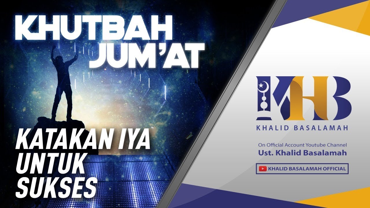 Khutbah Jum'at: Katakan Iya untuk Sukses - Khalid Basalamah