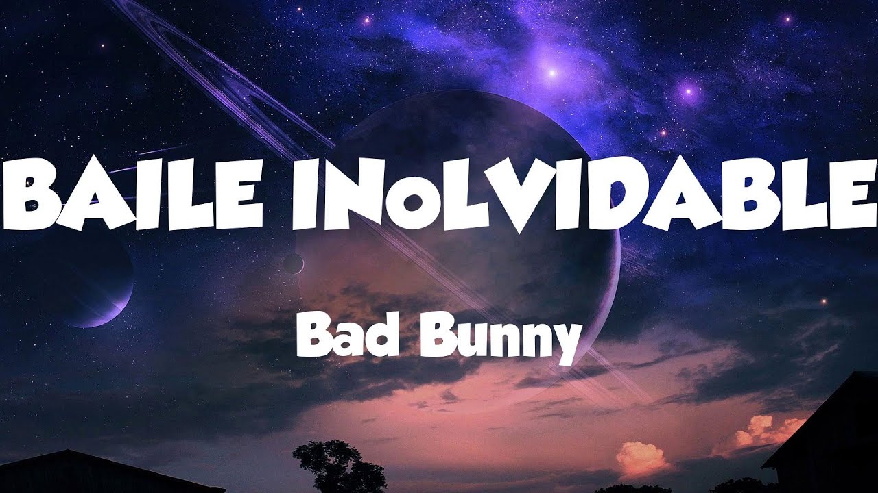 BAILE INoLVIDABLE - Bad Bunny / Letras