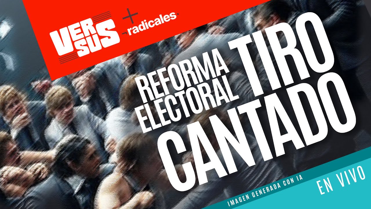 #Versus ¬ Reforma electoral: tiro cantado