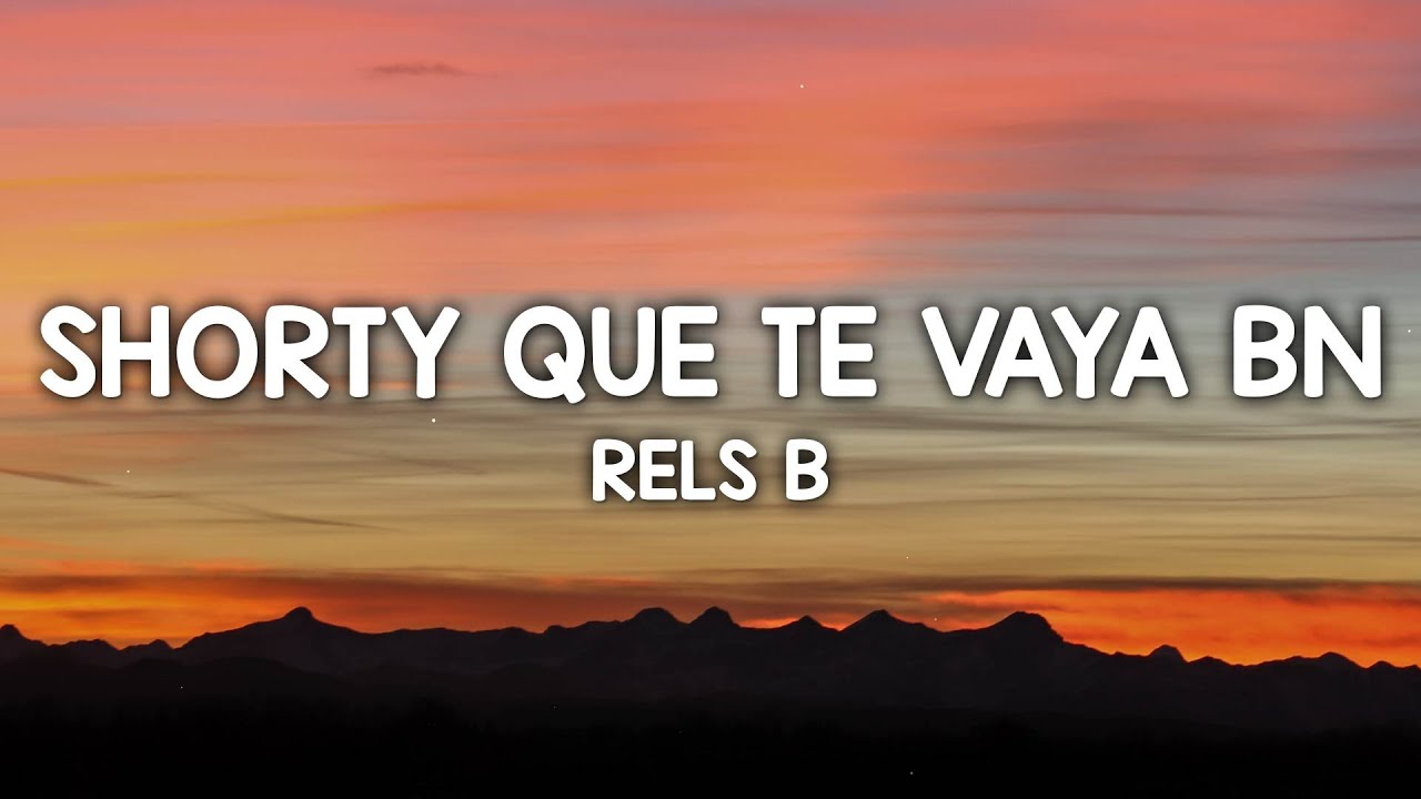RELS B - SHORTY QUE TE VAYA BIEN (Letra/Lyrics)