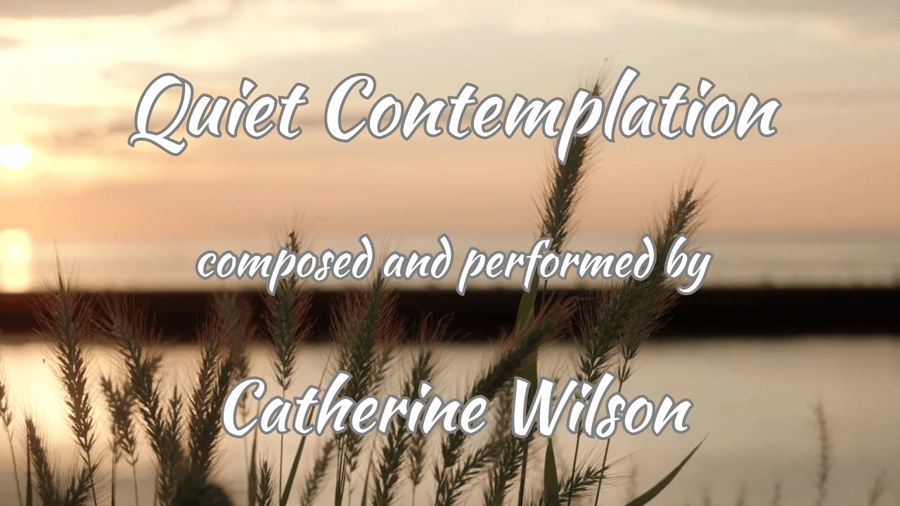 Relaxing Piano Solo - Quiet Contemplation - composed and performed by Catherine Wilson