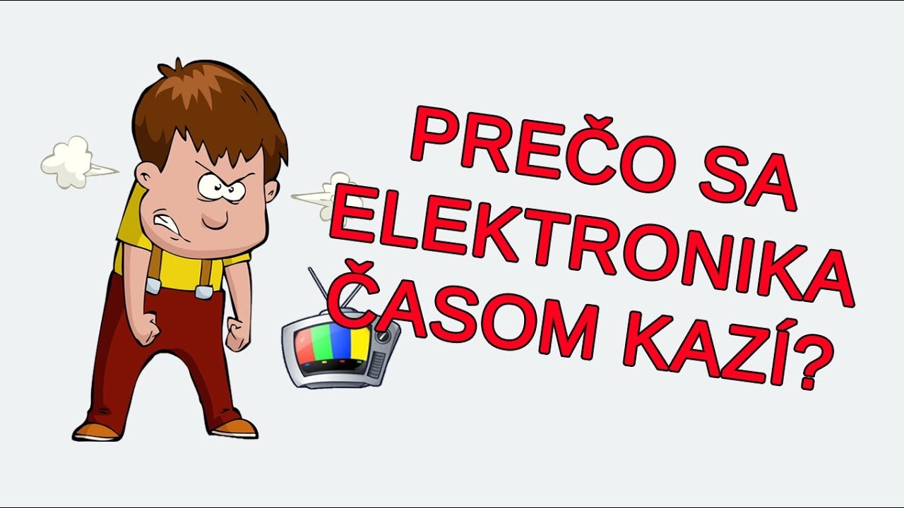 Prečo sa ELEKTRONIKA časom KAZÍ?