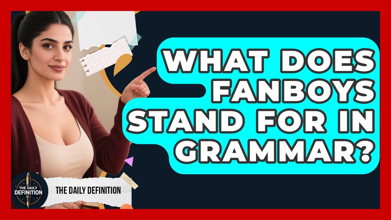 What Does FANBOYS Stand For In Grammar? - The Daily Definition