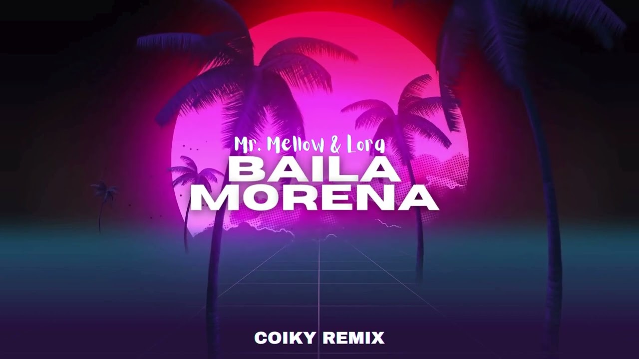 Mr. Mellow & Lora - Baila Morena (COIKY REMIX) NOWOŚĆ 2025 #viral #hit