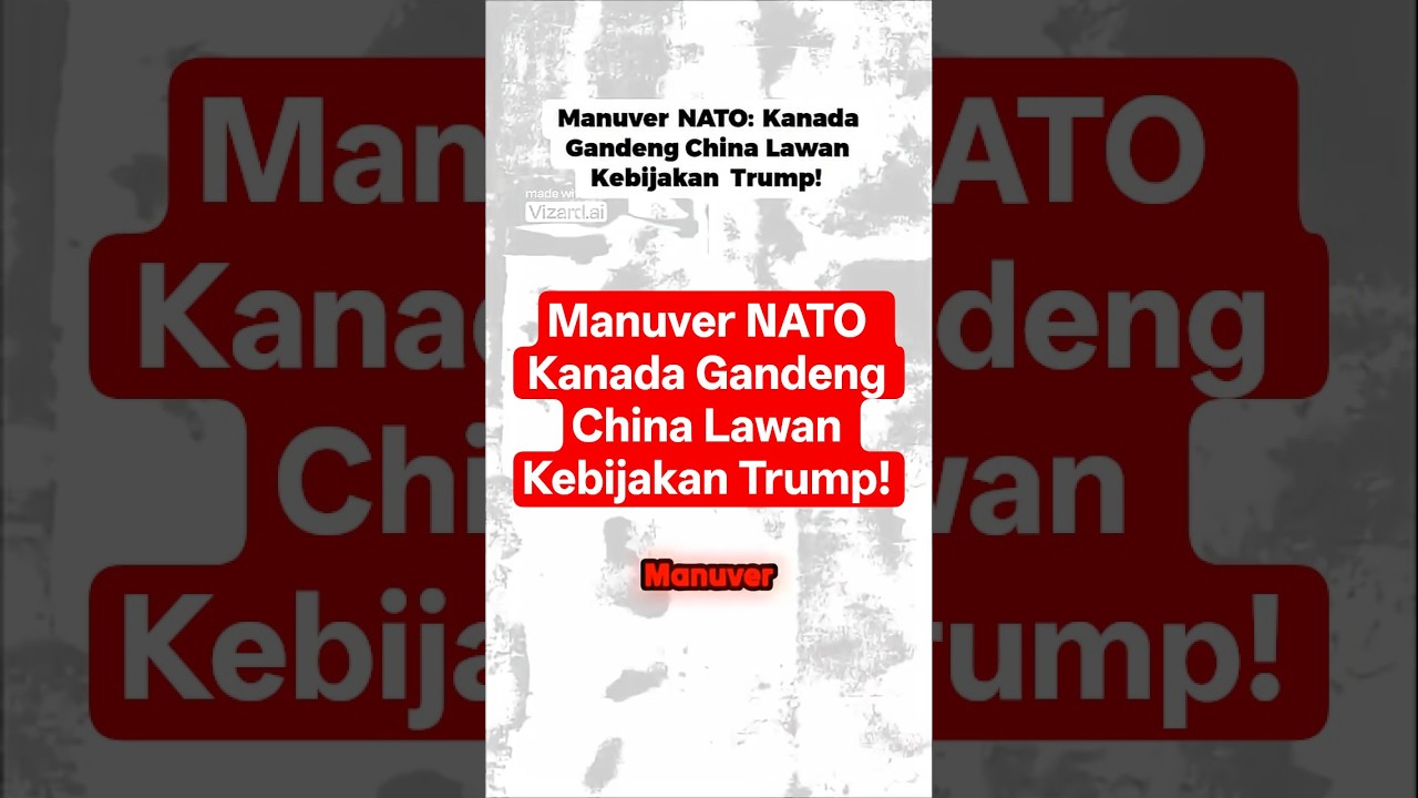 Manuver NATO  Kanada Gandeng China Lawan Kebijakan Trump!