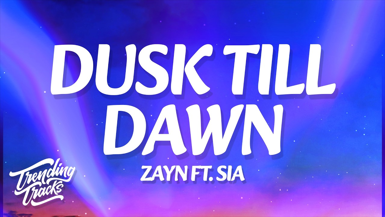 ZAYN - Dusk Till Dawn (Lyrics) ft. Sia