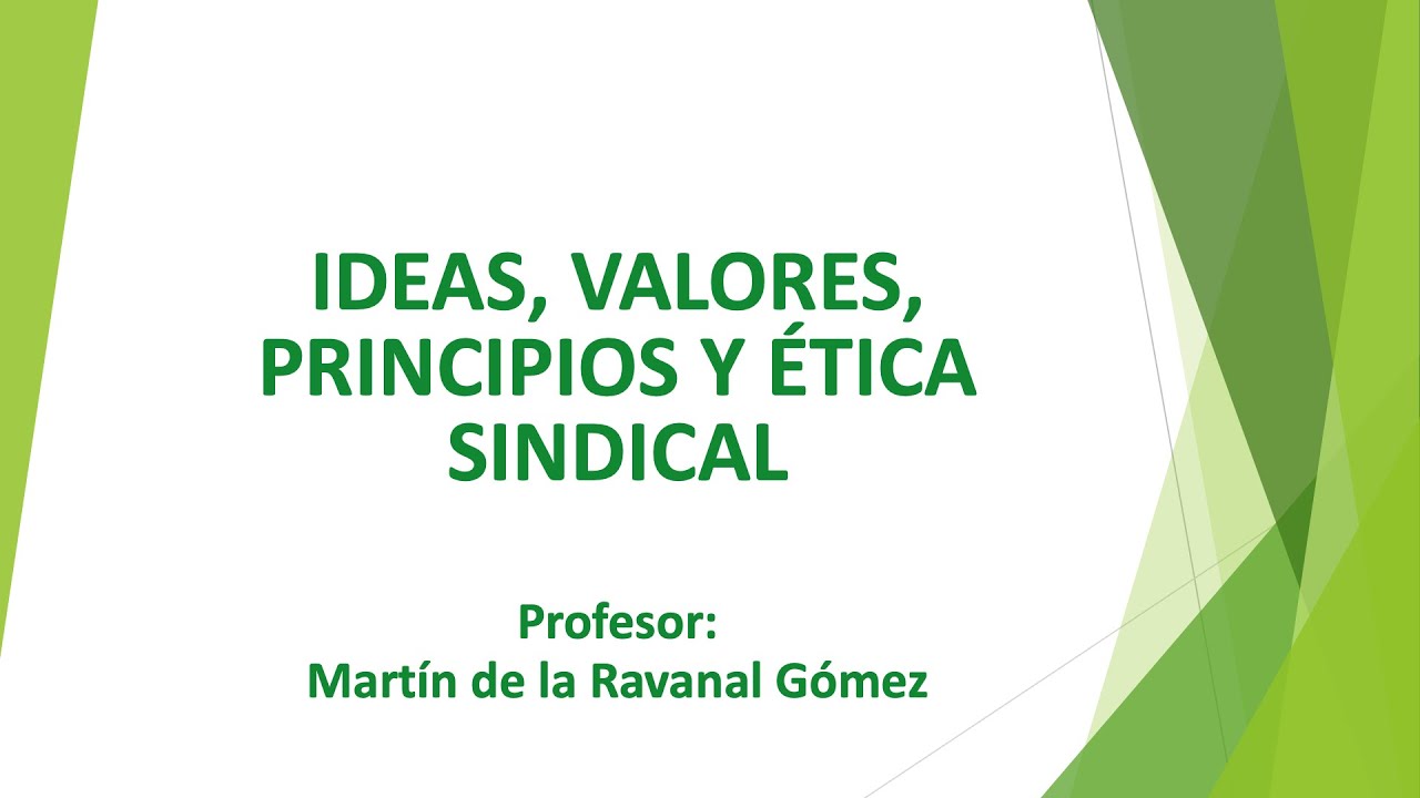 Clase Nº6 - Ideas, Valores, Principios y Ética Sindical