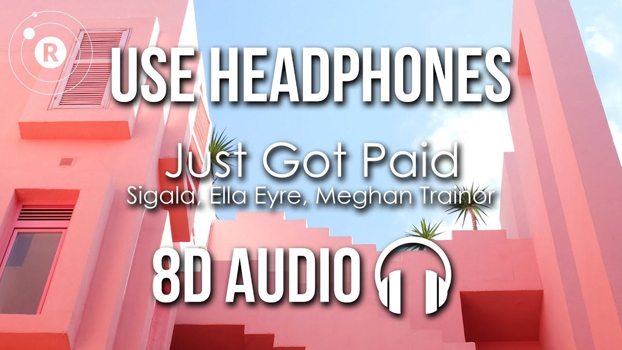 Sigala, Ella Eyre, Meghan Trainor - Just Got Paid (8D AUDIO) ft. French Montana