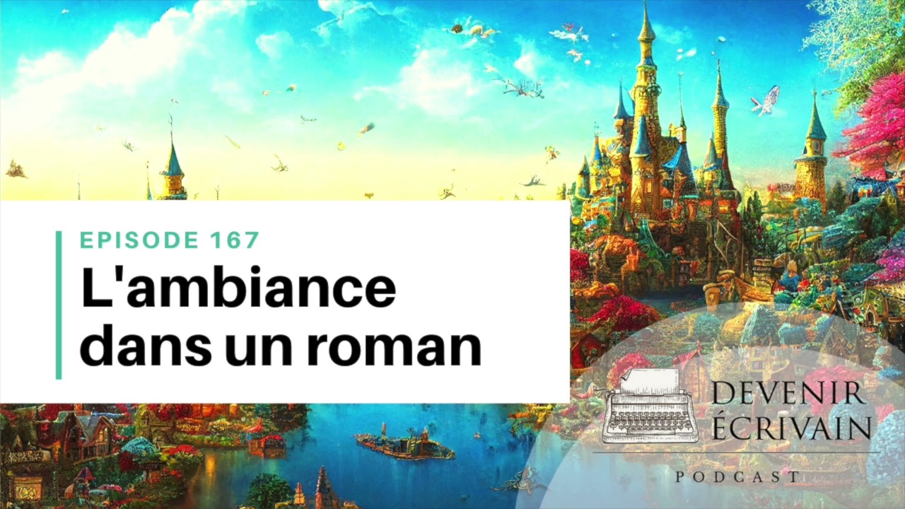 Ep #167 - Comment créer une ambiance dans un roman