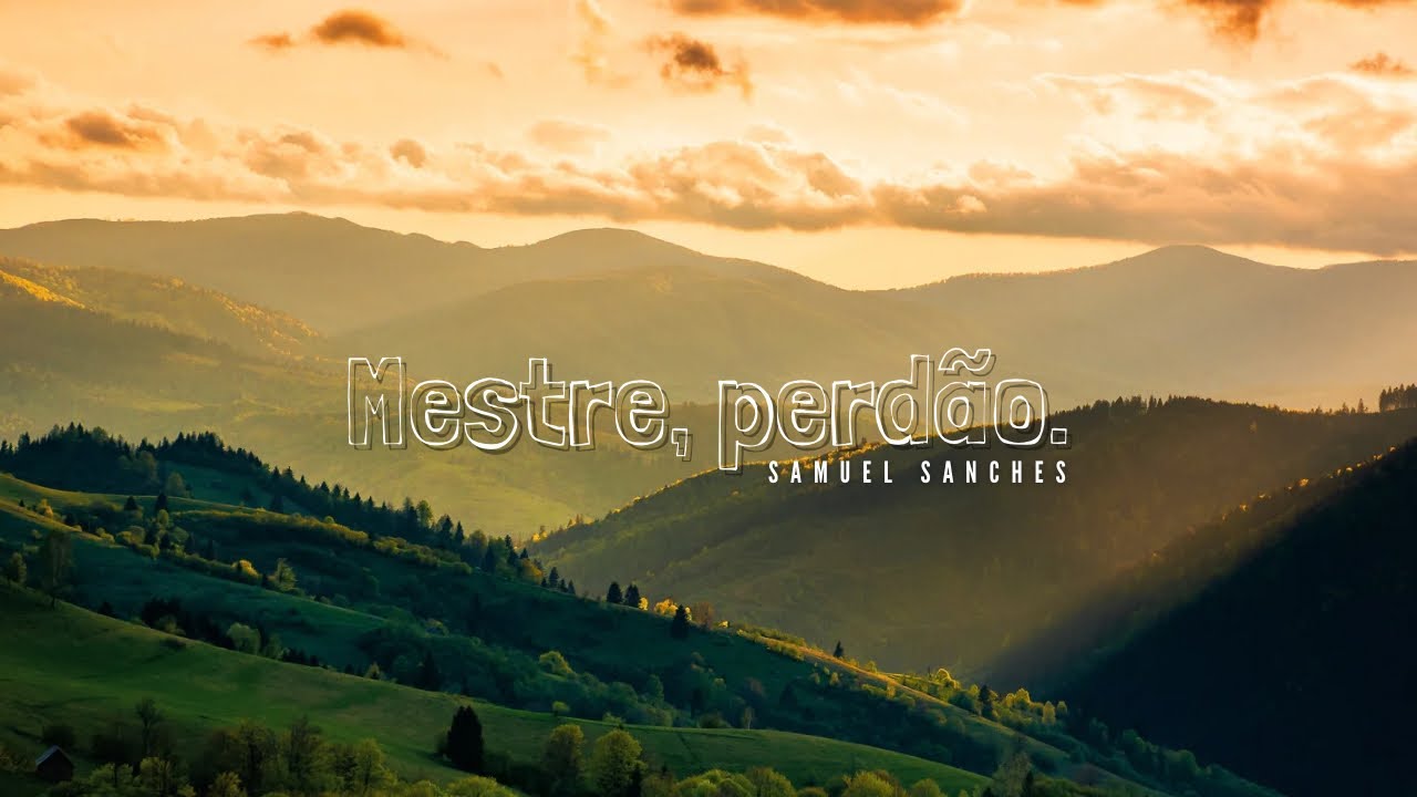 MESTRE, PERDÃO. | Samuel Sanches