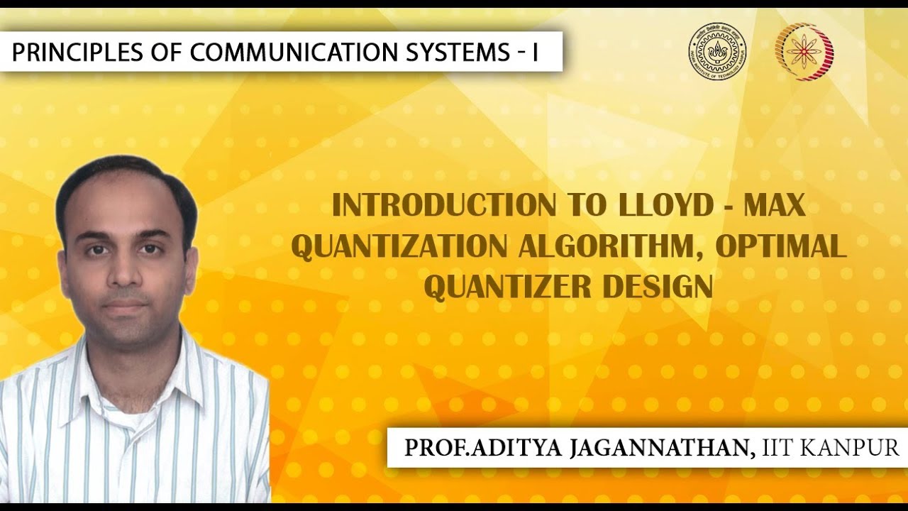Lec 42 | Principles of Communication Systems-I |Lloyd- Max Quantization Algorithm| IIT KANPUR