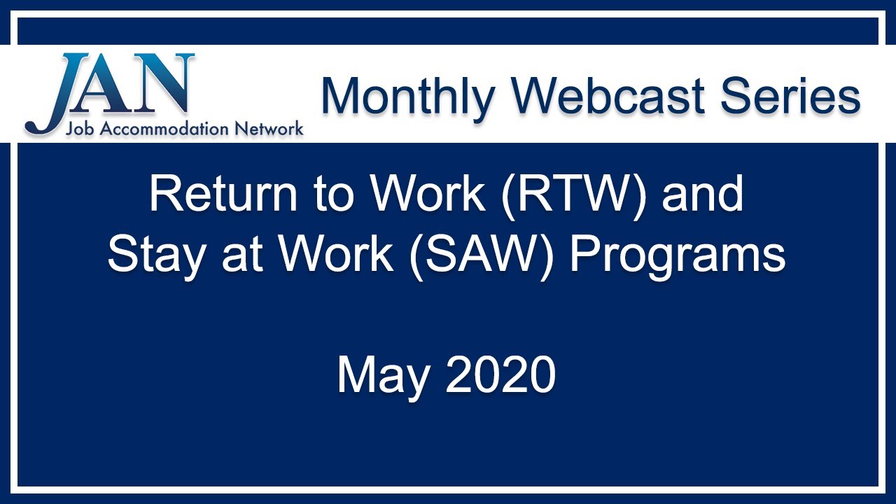 JAN Monthly Webcast Series - May 2020 - Return to Work RTW and Stay at Work SAW Programs