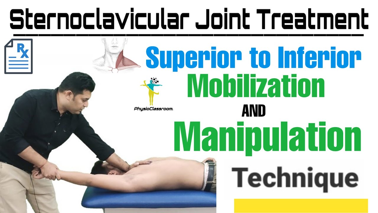 STERNOCLAVICULAR JOINT TREATMENT : SUPERIOR TO INFERIOR MOBILIZATION & MANIPULATION TECHNIQUE.