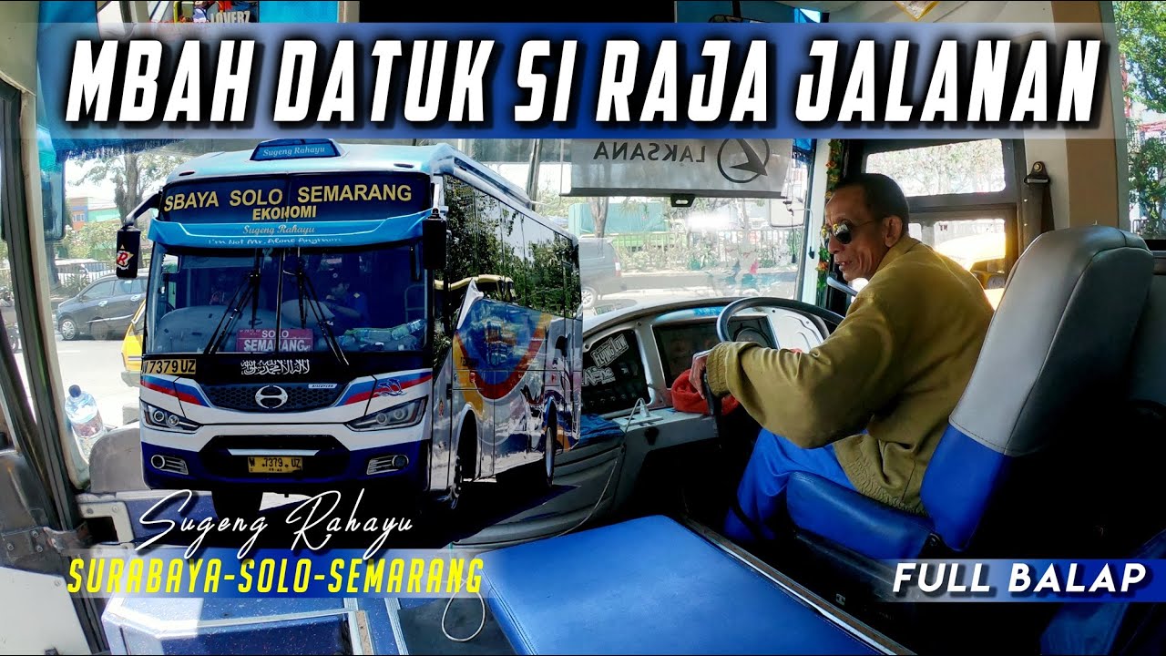 MBAH DATUK DRIVER BALAP BERJIWA MUDA || Trip Sugeng Rahayu 7379 Surabaya - Semarang terbaru