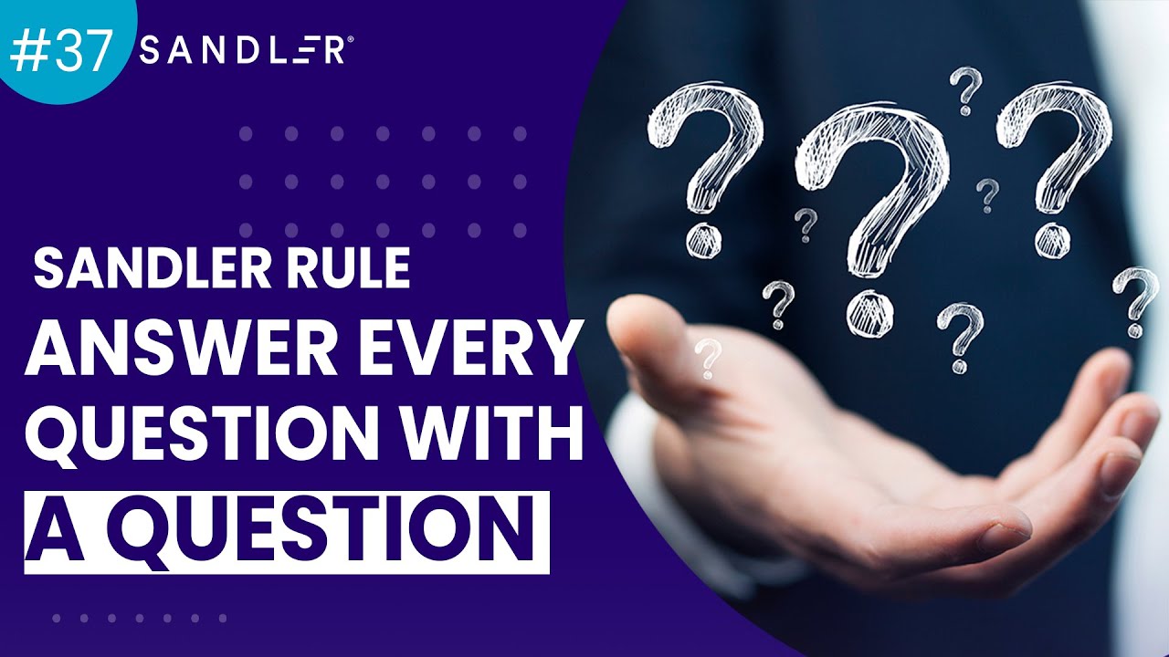 Sandler Rule #37  Answer Every Question With A Question